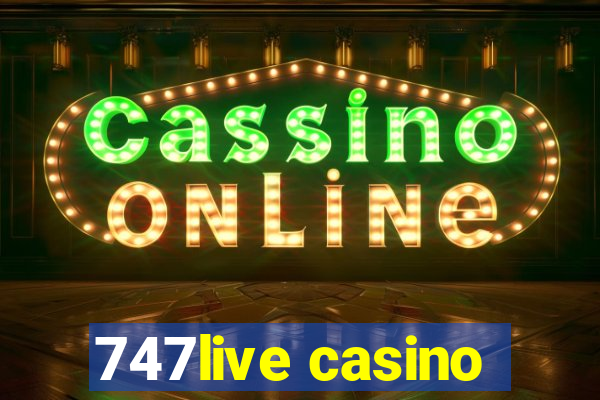 747live casino