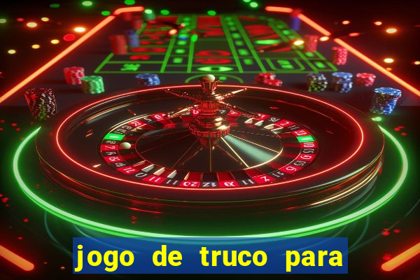 jogo de truco para ganhar dinheiro de verdade