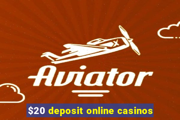 $20 deposit online casinos