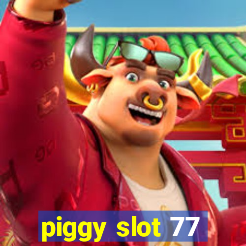 piggy slot 77