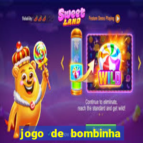 jogo de bombinha que ganha dinheiro