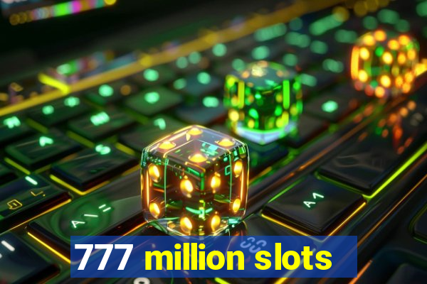 777 million slots