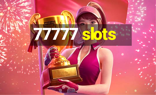 77777 slots