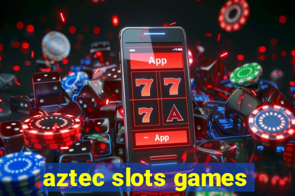 aztec slots games