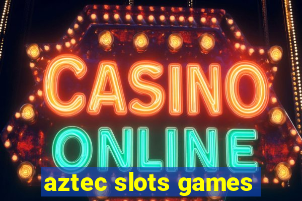 aztec slots games