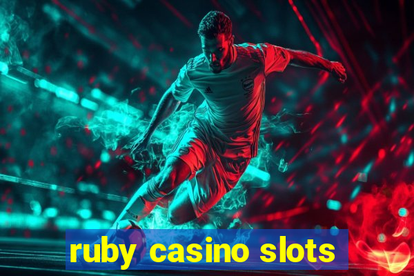 ruby casino slots