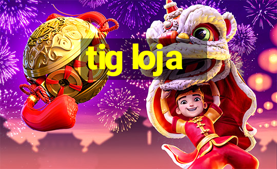 tig loja