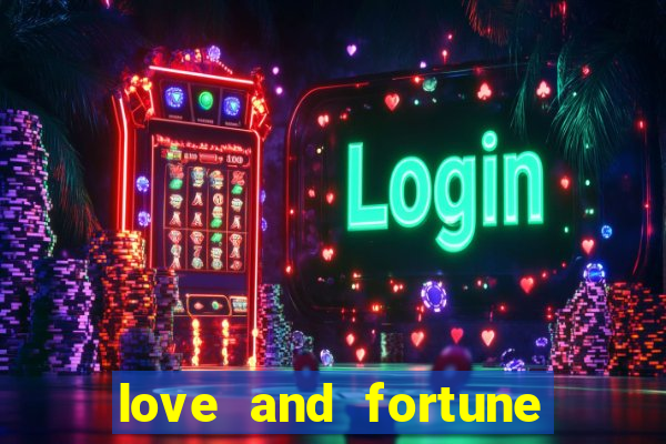 love and fortune assistir online