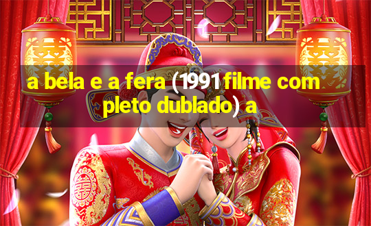 a bela e a fera (1991 filme completo dublado) a