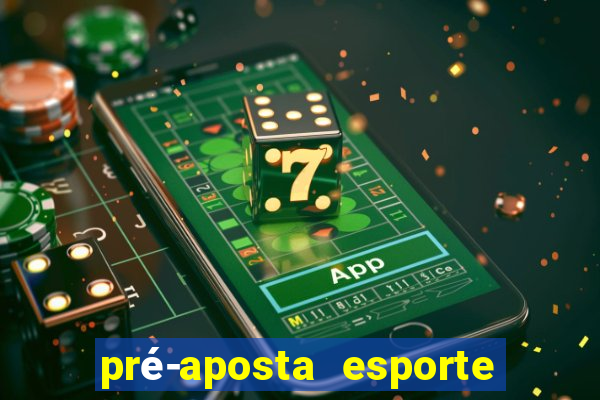 pré-aposta esporte bet. net