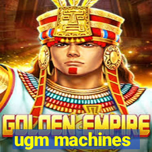 ugm machines