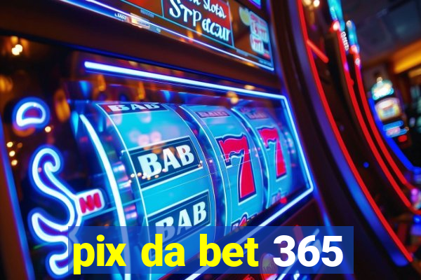 pix da bet 365