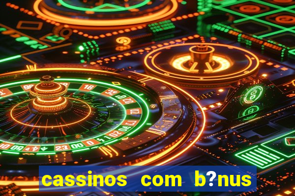 cassinos com b?nus sem depósito