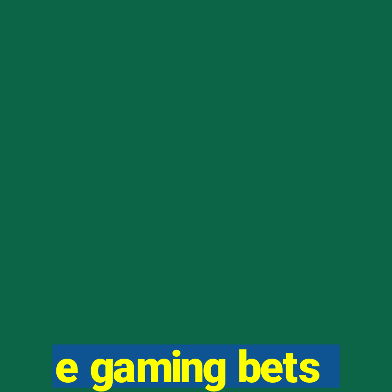 e gaming bets