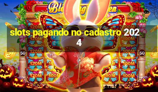 slots pagando no cadastro 2024