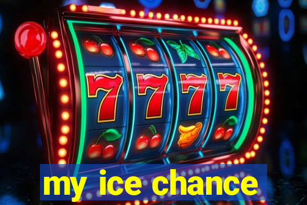 my ice chance