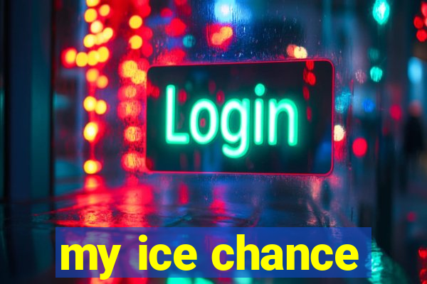 my ice chance