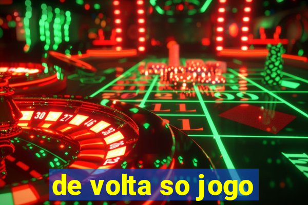 de volta so jogo