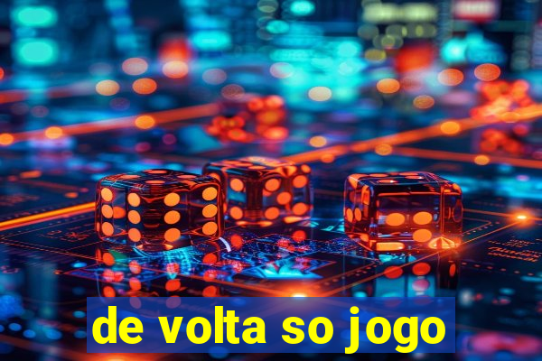 de volta so jogo