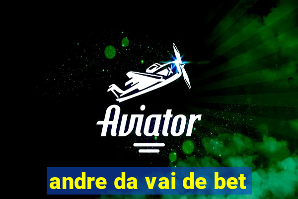 andre da vai de bet