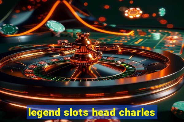 legend slots head charles