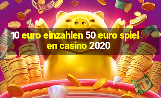 10 euro einzahlen 50 euro spielen casino 2020