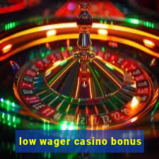 low wager casino bonus