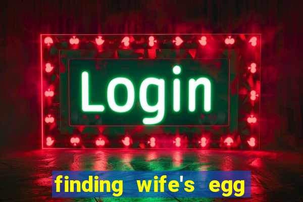 finding wife's egg money 3