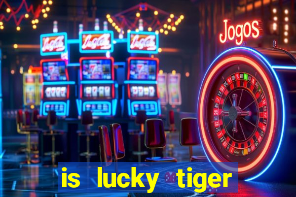 is lucky tiger casino legit