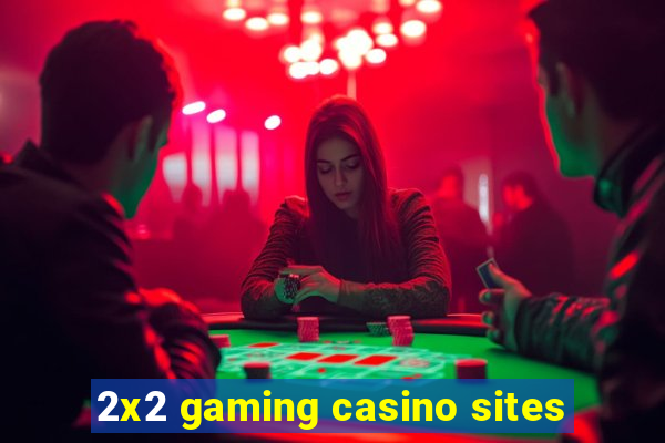 2x2 gaming casino sites