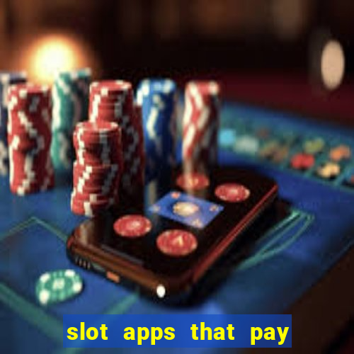 slot apps that pay real money