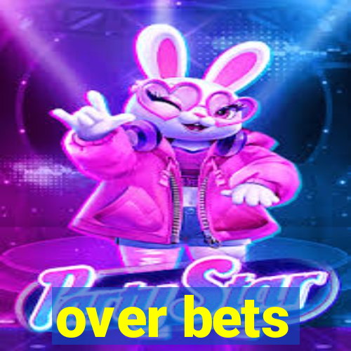 over bets