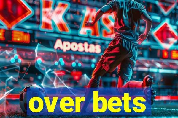 over bets