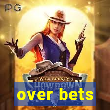 over bets