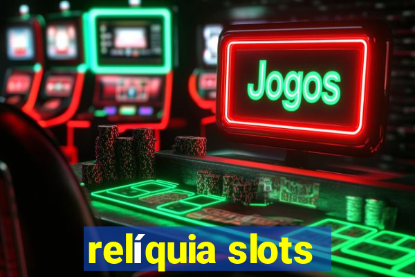 relíquia slots