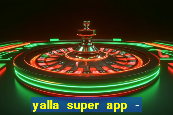 yalla super app - ??? ???? ??