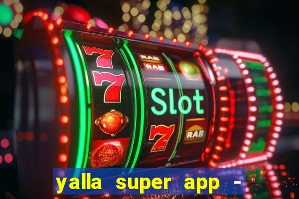 yalla super app - ??? ???? ??