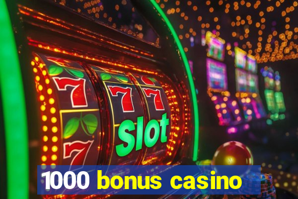 1000 bonus casino