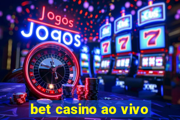 bet casino ao vivo