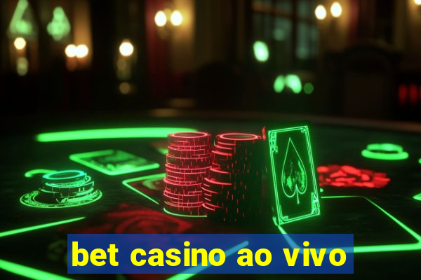 bet casino ao vivo