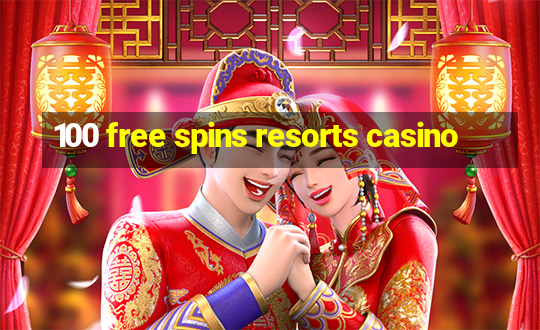 100 free spins resorts casino