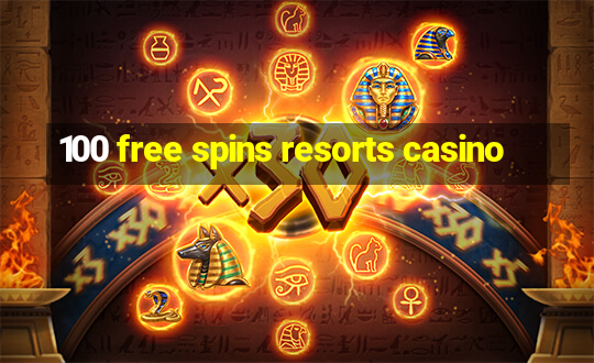 100 free spins resorts casino