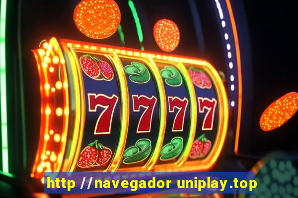 http //navegador uniplay.top