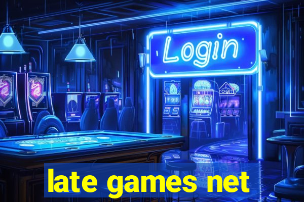 late games net