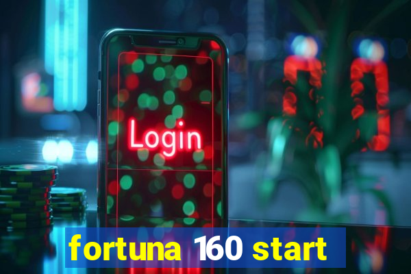 fortuna 160 start