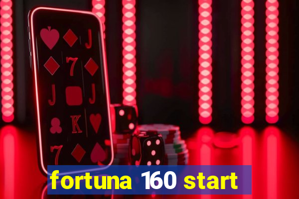 fortuna 160 start