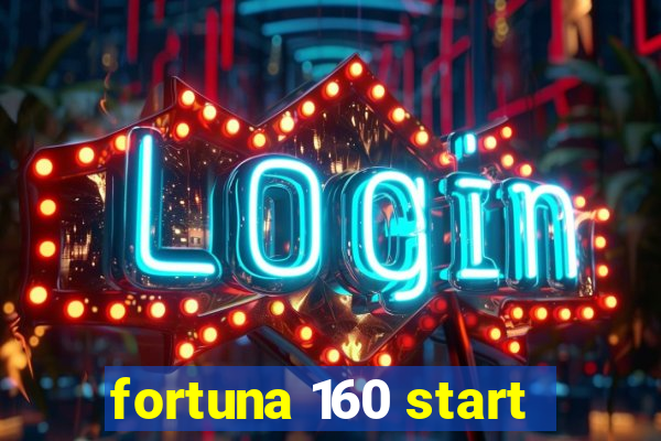 fortuna 160 start