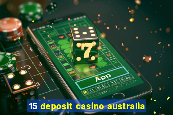 15 deposit casino australia