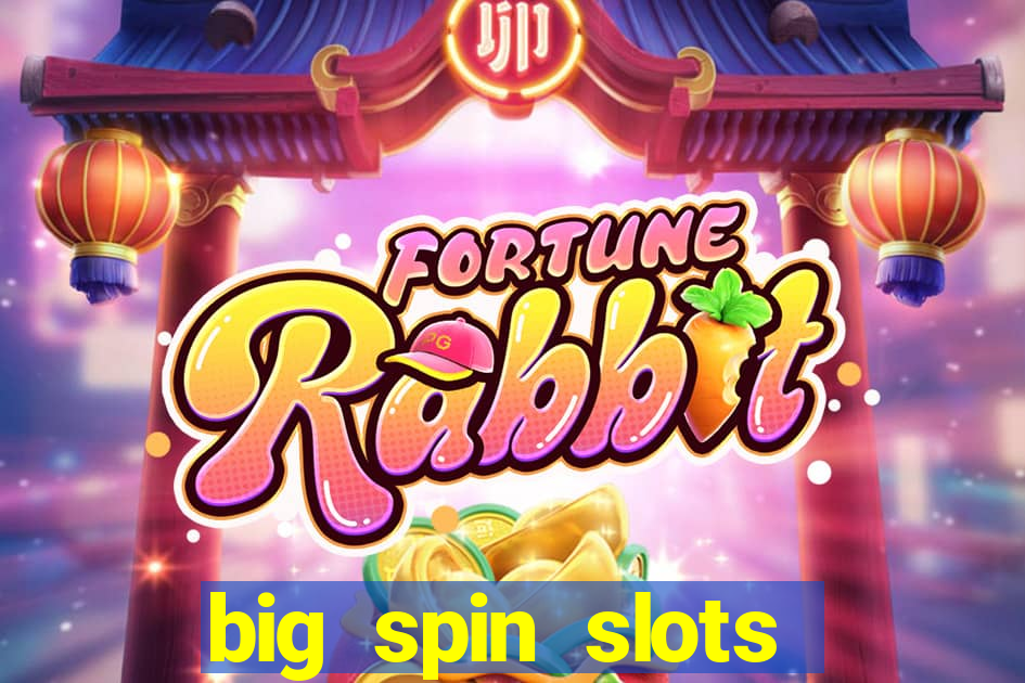 big spin slots paga mesmo