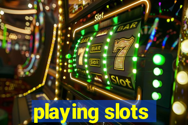 playing slots